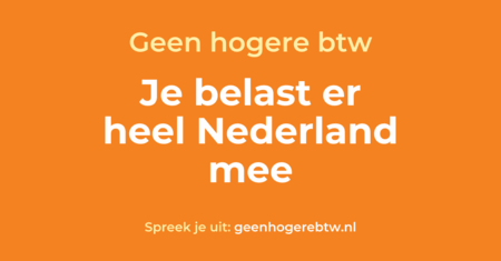 Geen hogere btw: je belast er heel Nederland mee